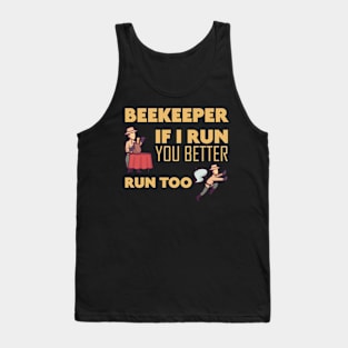 Beekeeper If I run you better run too Bee Tank Top